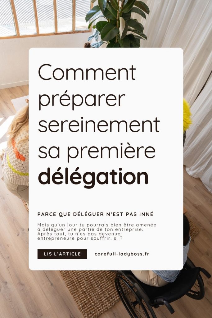 Comment préparer sereinement sa première délégation en tant qu'entrepreneure