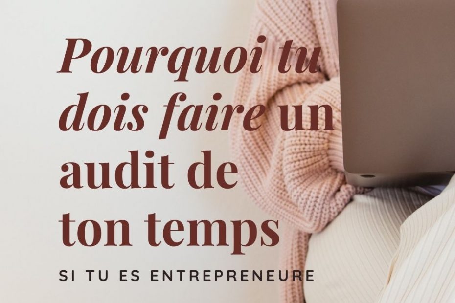 Pourquoi faire l'audit de ton temps en tant qu'entrepreneure